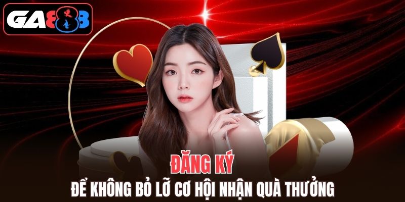 Nhận khuyến mãi GA888 khi đăng ký nhận thưởng 