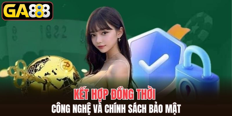 Kết hợp đồng thời công nghệ và chính sách bảo mật