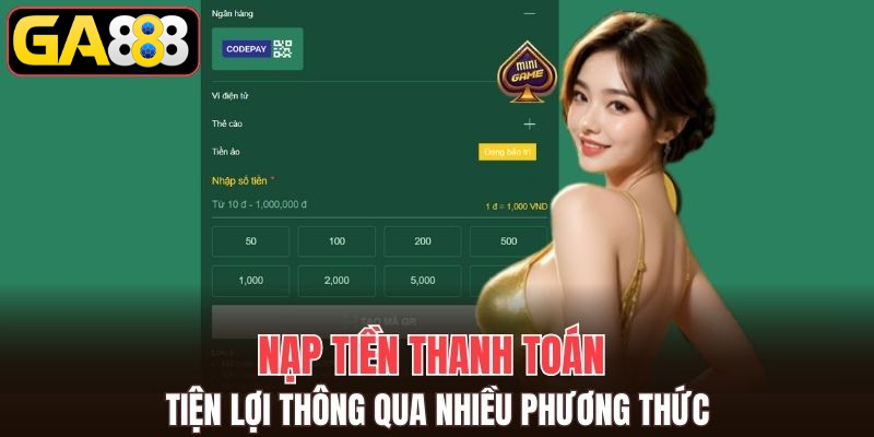 Nạp tiền thanh toán tiện lợi thông qua nhiều phương thức